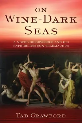 Na morzach ciemnych od wina: powieść o Odyseuszu i jego pozbawionym ojca synu Telemachu - On Wine-Dark Seas: A Novel of Odysseus and His Fatherless Son Telemachus