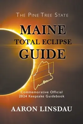 Przewodnik po całkowitym zaćmieniu słońca w Maine: Pamiątkowy oficjalny przewodnik 2024 Keepsake - Maine Total Eclipse Guide: Commemorative Official 2024 Keepsake Guidebook