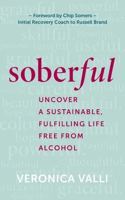 Trzeźwość: Odkryj zrównoważone, satysfakcjonujące życie bez alkoholu - Soberful: Uncover a Sustainable, Fulfilling Life Free of Alcohol