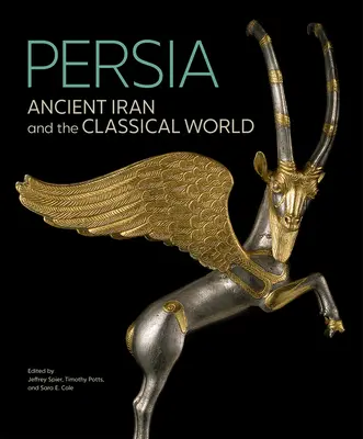 Persja: starożytny Iran i świat klasyczny - Persia: Ancient Iran and the Classical World