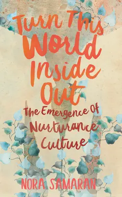 Turn This World Inside Out: Pojawienie się kultury pielęgnowania - Turn This World Inside Out: The Emergence of Nurturance Culture