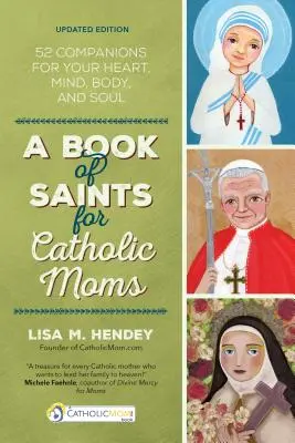 Księga świętych dla katolickich mam: 52 towarzyszy dla twojego serca, umysłu, ciała i duszy - A Book of Saints for Catholic Moms: 52 Companions for Your Heart, Mind, Body, and Soul