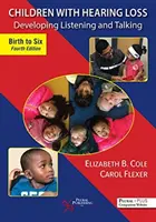 Dzieci z ubytkiem słuchu: Rozwój słuchania i mówienia, od narodzin do szóstego roku życia - Children with Hearing Loss: Developing Listening and Talking, Birth to Six