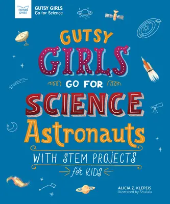 Gutsy Girls Go for Science: Astronauci: Projekty STEM dla dzieci - Gutsy Girls Go for Science: Astronauts: With STEM Projects for Kids