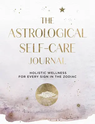 Astrologiczny dziennik samoopieki: Znajdź kosmiczne wskazówki i wgląd, aby zadbać o siebie tom 11 - The Astrological Self-Care Journal: Find Cosmic Guidance & Insight to Take Care of Youvolume 11