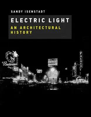 Światło elektryczne: Historia architektury - Electric Light: An Architectural History