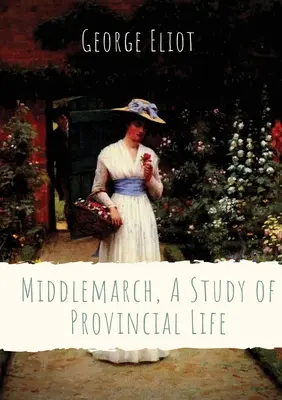 Middlemarch, A Study of Provincial Life: powieść angielskiej pisarki George Eliot (Mary Anne Evans) osadzona w fikcyjnym miasteczku Midlands z 1829 roku - Middlemarch, A Study of Provincial Life: a novel by the English author George Eliot (Mary Anne Evans) setting in a fictitious Midlands town from 1829