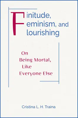 Skończoność, feminizm i rozkwit: o byciu moralnym jak wszyscy inni - Finitude, Feminism, and Flourishing: On Being Moral Like Everyone Else