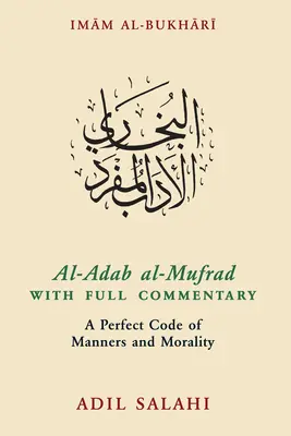 Al-Adab Al-Mufrad z pełnym komentarzem: Doskonały kodeks manier i moralności - Al-Adab Al-Mufrad with Full Commentary: A Perfect Code of Manners and Morality