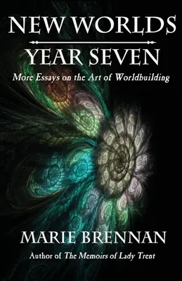 Nowe światy, rok siódmy: Więcej esejów na temat sztuki budowania świata - New Worlds, Year Seven: More Essays on the Art of Worldbuilding