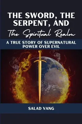 Miecz, wąż i sfera duchowa: Prawdziwa historia nadprzyrodzonej mocy nad złem - The Sword, the Serpent, and the Spiritual Realm: A True Story of Supernatural Power Over Evil