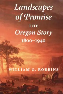Krajobrazy obietnicy: historia Oregonu, 1800-1940 - Landscapes of Promise: The Oregon Story, 1800-1940