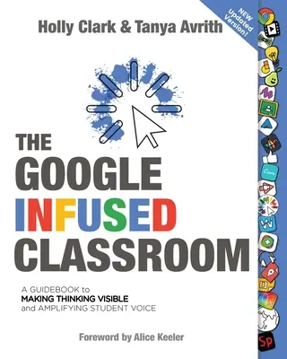 Google Infused Classroom: Przewodnik po uwidacznianiu myślenia i wzmacnianiu głosu uczniów - The Google Infused Classroom: A Guidebook to Making Thinking Visible and Amplifying Student Voice