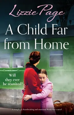 Dziecko daleko od domu: Całkowicie rozdzierająca serce i emocjonalna powieść o II wojnie światowej - A Child Far from Home: A completely heartbreaking and emotional World War 2 novel