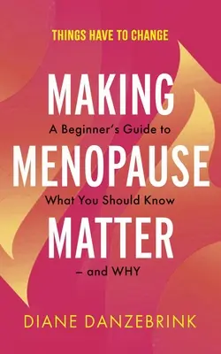 Making Menopause Matter: Przewodnik dla początkujących o tym, co powinnaś wiedzieć i dlaczego - Making Menopause Matter: A Beginner's Guide to What You Should Know and Why