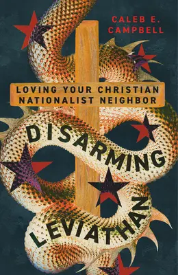 Rozbrojenie Lewiatana: Kochając sąsiada chrześcijańskiego nacjonalistę - Disarming Leviathan: Loving Your Christian Nationalist Neighbor