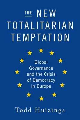 Nowa totalitarna pokusa: Globalne zarządzanie i kryzys demokracji w Europie - The New Totalitarian Temptation: Global Governance and the Crisis of Democracy in Europe