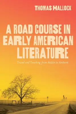 Drogowy kurs wczesnej literatury amerykańskiej: Podróże i nauczanie od Atzln do Amherst - A Road Course in Early American Literature: Travel and Teaching from Atzln to Amherst