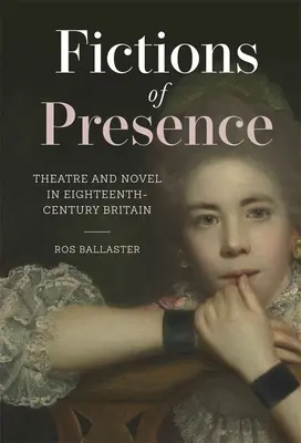 Fikcje obecności: Teatr i powieść w osiemnastowiecznej Wielkiej Brytanii - Fictions of Presence: Theatre and Novel in Eighteenth-Century Britain