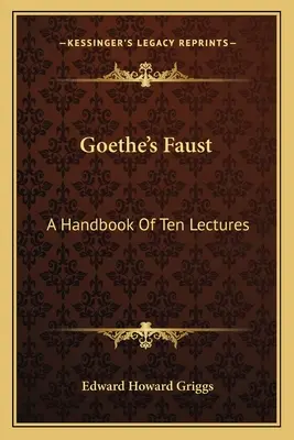 Goethe's Faust: Podręcznik dziesięciu wykładów - Goethe's Faust: A Handbook Of Ten Lectures