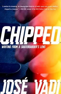 Chipped: Pisanie z obiektywu deskorolkarza - Chipped: Writing from a Skateboarder's Lens