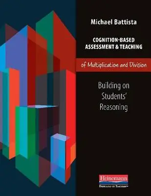 Ocena i nauczanie mnożenia i dzielenia oparte na poznaniu: Opieranie się na rozumowaniu uczniów - Cognition-Based Assessment & Teaching of Multiplication and Division: Building on Students' Reasoning