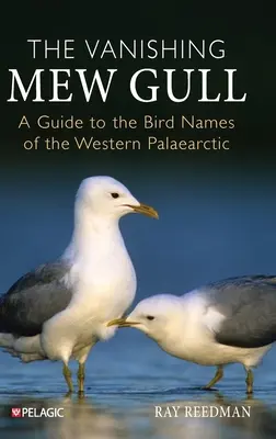 The Vanishing Mew Mull: Przewodnik po nazwach ptaków zachodniej Palearktyki - The Vanishing Mew Gull: A Guide to the Bird Names of the Western Palaearctic