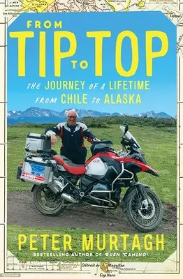 From Tip to Top: Podróż życia z Chile na Alaskę - From Tip to Top: The Journey of a Lifetime from Chile to Alaska