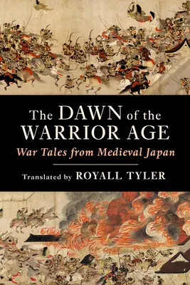 Świt ery wojowników: opowieści wojenne ze średniowiecznej Japonii - The Dawn of the Warrior Age: War Tales from Medieval Japan