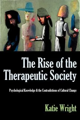 Powstanie społeczeństwa terapeutycznego: Wiedza psychologiczna i sprzeczności zmian kulturowych - The Rise of the Therapeutic Society: Psychological Knowledge & the Contradictions of Cultural Change