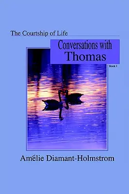 Zaloty życia: Księga I: Rozmowy z Thomasem - The Courtship of Life: Book I: Conversations with Thomas