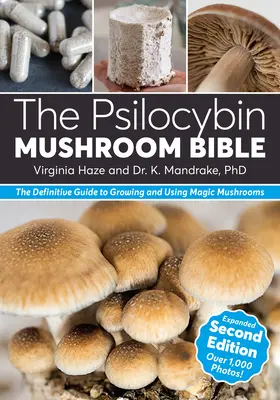 Biblia grzybów psilocybinowych: Ostateczny przewodnik po uprawie i używaniu magicznych grzybów - The Psilocybin Mushroom Bible: The Definitive Guide to Growing and Using Magic Mushrooms