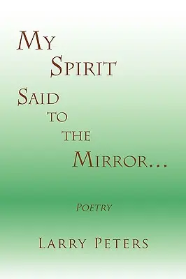Mój duch powiedział do lustra. - My Spirit, Said to the Mirror.
