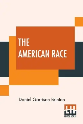 Rasa amerykańska: klasyfikacja językowa i opis etnograficzny rdzennych plemion Ameryki Północnej i Południowej - The American Race: A Linguistic Classification And Ethnographic Description Of The Native Tribes Of North And South America