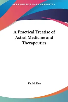 Praktyczny traktat o medycynie astralnej i terapiach - A Practical Treatise of Astral Medicine and Therapeutics