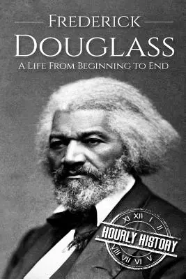 Frederick Douglass: Życie od początku do końca - Frederick Douglass: A Life From Beginning to End
