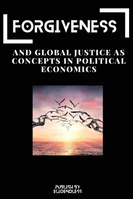 Przebaczenie i globalna sprawiedliwość jako koncepcje ekonomii politycznej - Forgiveness and Global Justice as Concepts in Political Economics