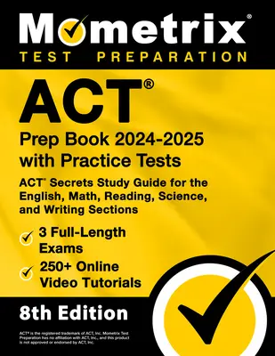 ACT Prep Book 2024-2025 z testami praktycznymi - 3 pełnowymiarowe egzaminy, ponad 250 samouczków wideo online, tajny przewodnik ACT do nauki języka angielskiego, matematyki, czytania - ACT Prep Book 2024-2025 with Practice Tests - 3 Full-Length Exams, 250+ Online Video Tutorials, ACT Secrets Study Guide for the English, Math, Reading