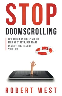 Stop Doomscrolling: Jak przerwać cykl, aby złagodzić stres, zmniejszyć niepokój i odzyskać swoje życie - Stop Doomscrolling: How to Break the Cycle to Relieve Stress, Decrease Anxiety, and Regain Your Life