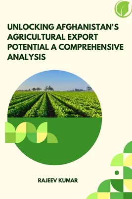 Kompleksowa analiza potencjału eksportowego rolnictwa w Afganistanie - Unlocking Afghanistan's Agricultural Export Potential A Comprehensive Analysis