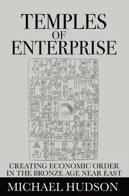 Świątynie przedsiębiorczości: Tworzenie ładu gospodarczego na Bliskim Wschodzie w epoce brązu - Temples of Enterprise: Creating Economic Order in the Bronze Age Near East