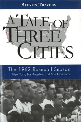 Opowieść o trzech miastach: Sezon baseballowy 1962 w Nowym Jorku, Los Angeles i San Francisco - A Tale of Three Cities: The 1962 Baseball Season in New York, Los Angeles, and San Francisco