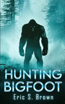 Polowanie na Wielką Stopę: Thriller o kryptydach - Hunting Bigfoot: A Cryptid Thriller