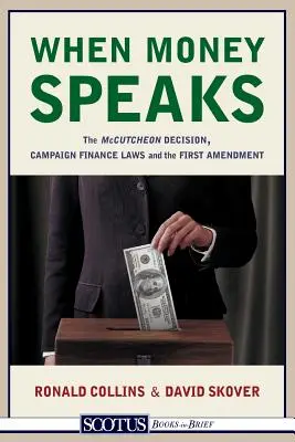 When Money Speaks: Decyzja McCutcheona, przepisy dotyczące finansowania kampanii i pierwsza poprawka - When Money Speaks: The McCutcheon Decision, Campaign Finance Laws, and the First Amendment