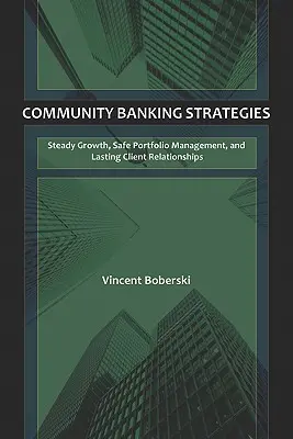 Strategie bankowości społecznościowej: Stabilny wzrost, bezpieczne zarządzanie portfelem i trwałe relacje z klientami - Community Banking Strategies: Steady Growth, Safe Portfolio Management, and Lasting Client Relationships