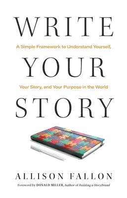 Write Your Story: Proste ramy do zrozumienia siebie, swojej historii i swojego celu na świecie - Write Your Story: A Simple Framework to Understand Yourself, Your Story, and Your Purpose in the World