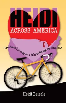 Heidi Across America: Podróż jednej kobiety na rowerze przez Heartland - Heidi Across America: One Woman's Journey on a Bicycle Through the Heartland