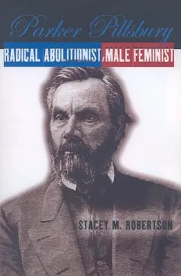 Parker Pillsbury: Radykalny abolicjonista, męski feminista - Parker Pillsbury: Radical Abolitionist, Male Feminist