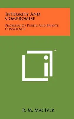 Uczciwość i kompromis: problemy publicznego i prywatnego sumienia - Integrity and Compromise: Problems of Public and Private Conscience