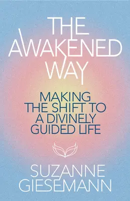 Przebudzona Droga: Przejście do życia kierowanego przez Boga - The Awakened Way: Making the Shift to a Divinely Guided Life